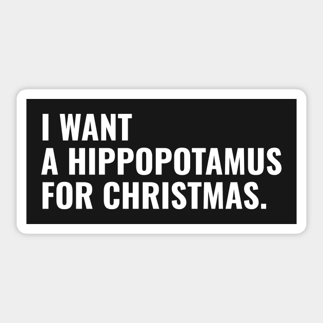 I want a hippopotamus for Christmas ! Sticker by AmongOtherThngs